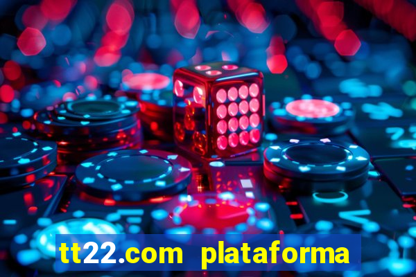 tt22.com plataforma de jogos